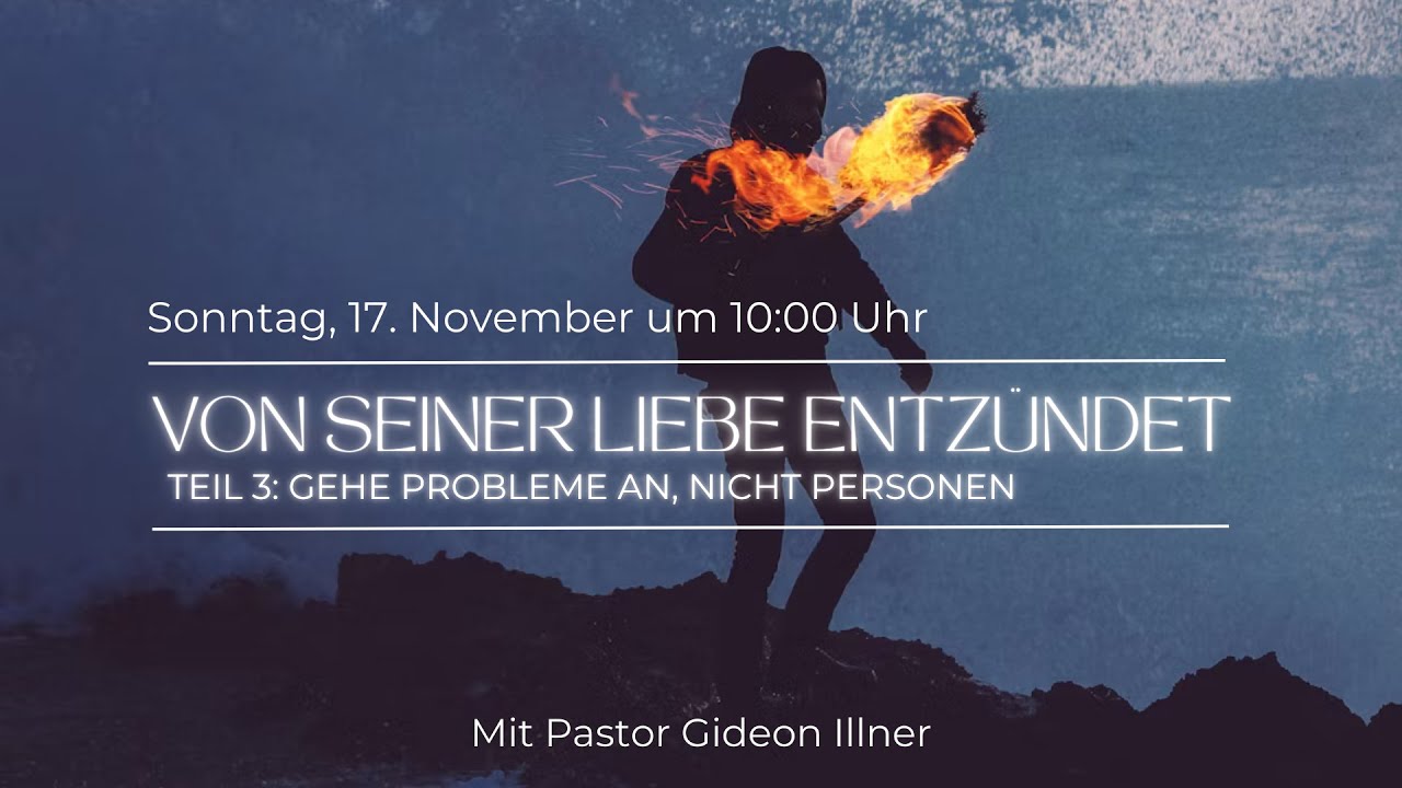 Von Seiner Liebe entzündet (3) - Gehe Probleme an, nicht Personen